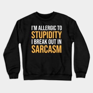 I'm Allergic To Stupidity I Break Out In Sarcasm Funny Sarcastic Shirt , Womens Shirt , Funny Humorous T-Shirt | Sarcastic Gifts Crewneck Sweatshirt